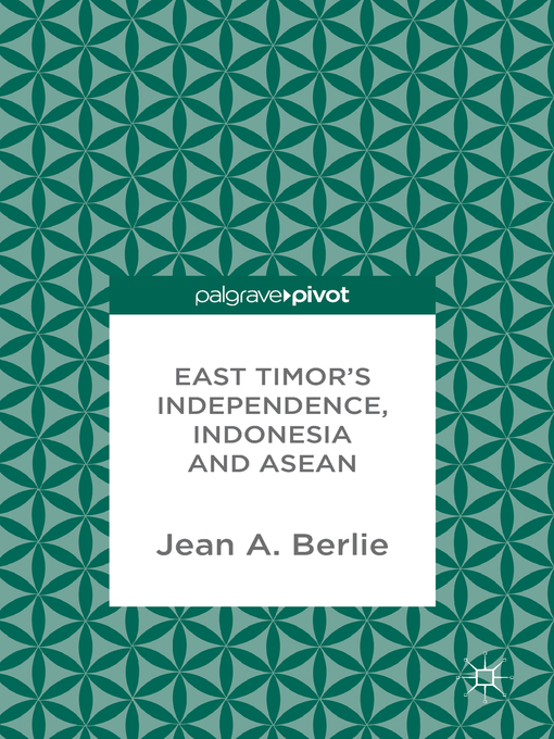 Title details for East Timor's Independence, Indonesia and ASEAN by Jean A. Berlie - Available